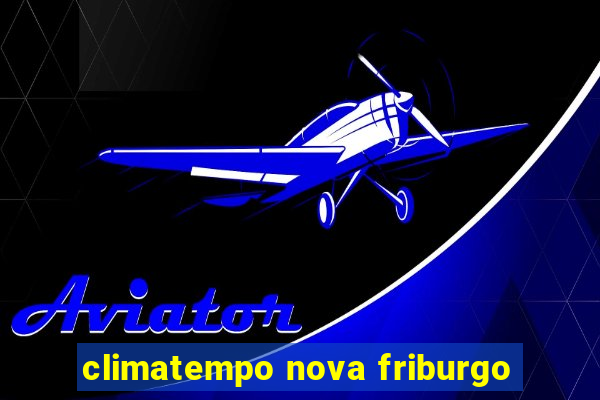 climatempo nova friburgo